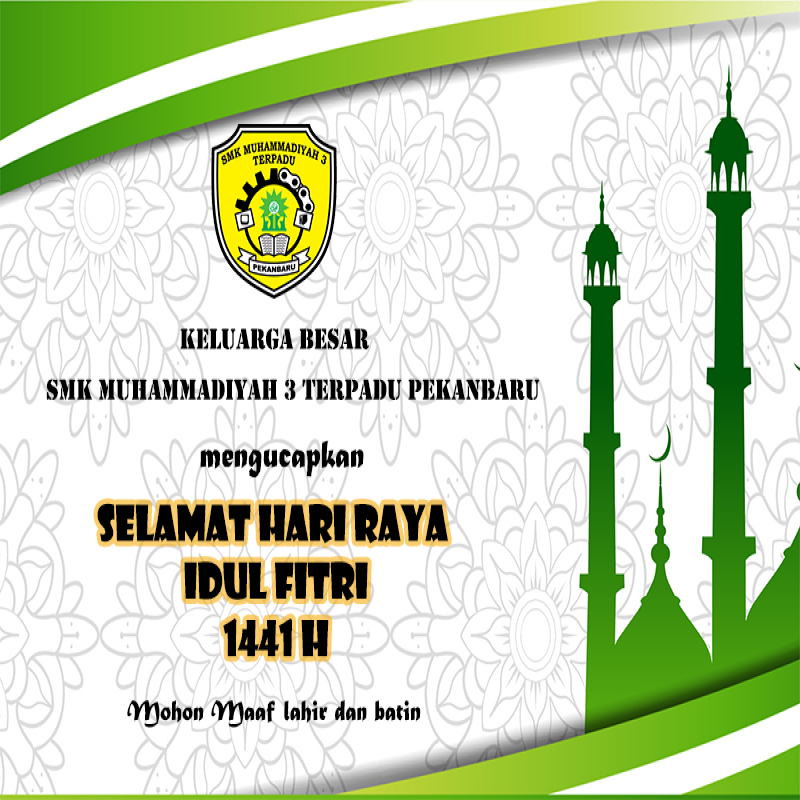 KELUARGA BESAR SMK MUHAMMADIYAH 3 TERPADU PEKANBARU MENGUCAPKAN SELAMAT HARI RAYA IDUL FITRI 144I H